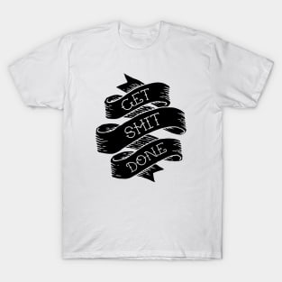 Get Shit Done T-Shirt